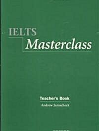 IELTS Masterclass:: Teachers Book : Preparation for students who require IELTS for academic purposes (Paperback)
