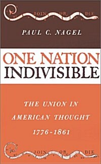 One Nation Indivisible: The Union in American Thought, 1776-1861 (Hardcover)