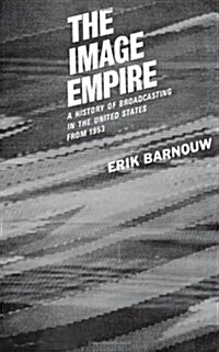The Image Empire: A History of Broadcasting in the United States, Volume III--From 1953 (Hardcover)