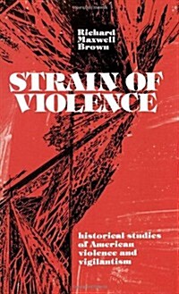 Strain of Violence: Historical Studies of American Violence and Vigilantism (Hardcover)