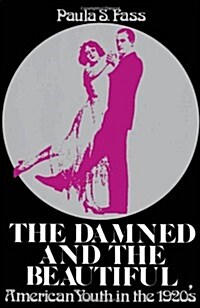 The Damned and the Beautiful: American Youth in the 1920s (Paperback)