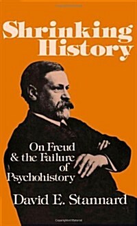 Shrinking History: On Freud and the Failure of Psychohistory (Hardcover)