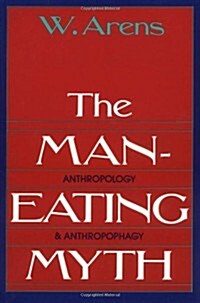 The Man-Eating Myth: Anthropology and Anthropophagy (Paperback, Revised)