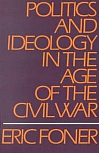 Politics and Ideology in the Age of the Civil War (Paperback)