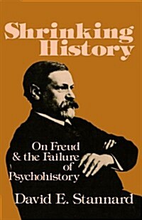 Shrinking History: On Freud and the Failure of Psychohistory (Paperback)