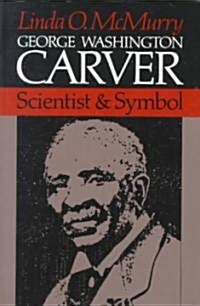 George Washington Carver: Scientist and Symbol (Paperback)