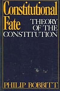 Constitutional Fate: Theory of the Constitution (Paperback)