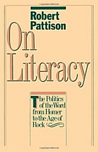 On Literacy: The Politics of the Word from Homer to the Age of Rock (Paperback)