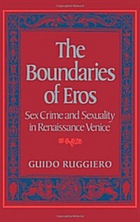The Boundaries of Eros: Sex Crime and Sexuality in Renaissance Venice (Hardcover)