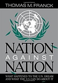 Nation Against Nation: What Happened to the U.N. Dream and What the U.S. Can Do about It (Hardcover)