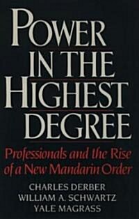 Power in the Highest Degree: Professionals and the Rise of a New Mandarin Order (Hardcover)