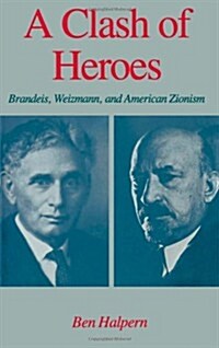 A Clash of Heroes: Brandeis, Weizmann, and American Zionism (Hardcover)