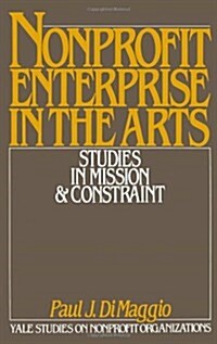 Nonprofit Enterprise in the Arts: Studies in Mission & Constraint (Hardcover)
