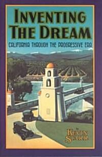 Inventing the Dream: California Through the Progressive Era (Paperback)