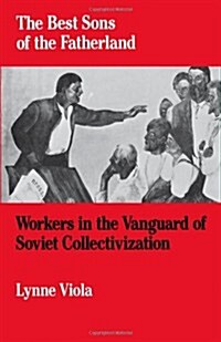 The Best Sons of the Fatherland : Workers in the Vanguard of Soviet Collectivization (Paperback)