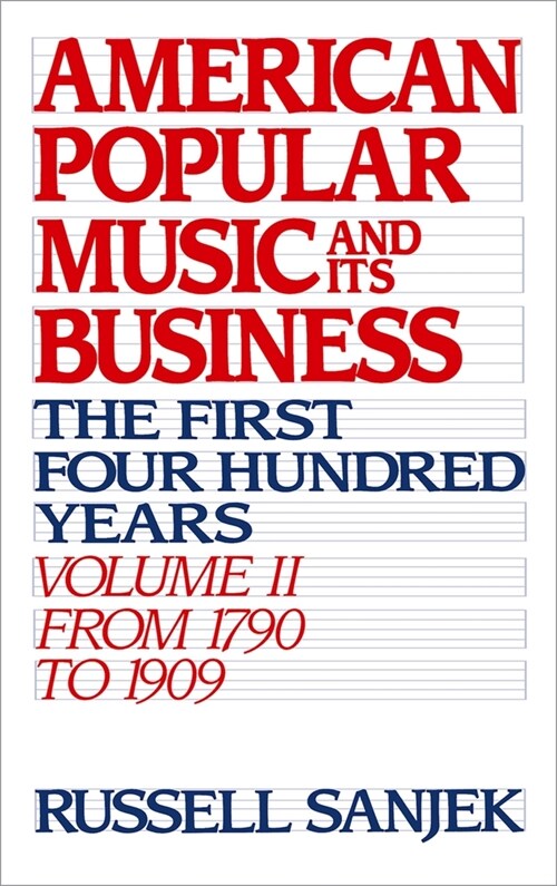 American Popular Music and Its Business: The First Four Hundred Years Volume II: From 1790 to 1909 (Hardcover)