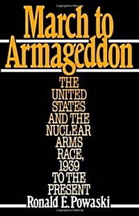 March to Armageddon : The United States and the Nuclear Arms Race, 1939 to the Present (Paperback)