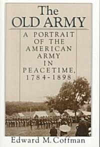 The Old Army: A Portrait of the American Army in Peacetime, 1784-1898 (Paperback)