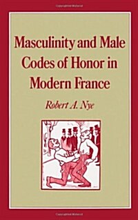 Masculinity and Male Codes of Honor in Modern France (Hardcover)