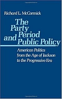 The Party Period and Public Policy : American Politics from the Age of Jackson to the Progressive Era (Paperback)