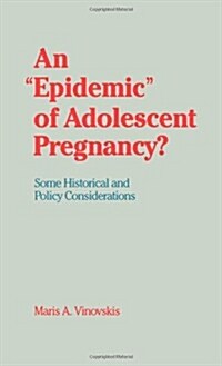 An Epidemic of Adolescent Pregnancy?: Some Historical and Policy Considerations (Hardcover)