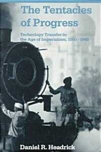 The Tentacles of Progress: Technology Transfer in the Age of Imperialism, 1850-1940 (Paperback)