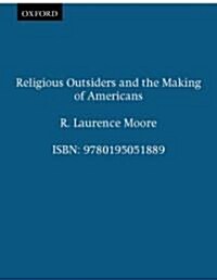 Religious Outsiders and the Making of Americans (Paperback)