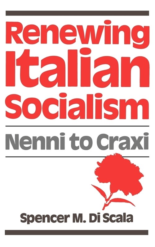 Renewing Italian Socialism : Nenni to Craxi (Hardcover)