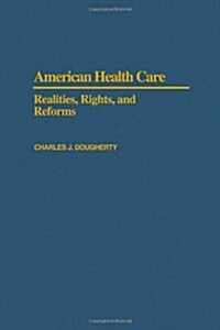 American Health Care : Realities, Rights and Reforms (Hardcover)