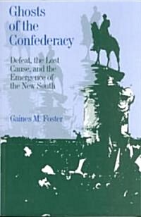 Ghosts of the Confederacy: Defeat, the Lost Cause, and the Emergence of the New South, 1865 to 1913 (Paperback)