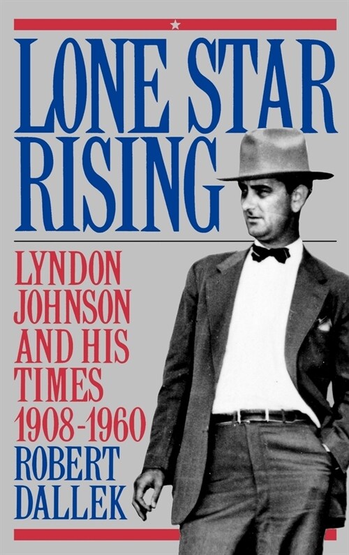 Lone Star Rising : Lyndon Johnson and His Times 1908-1960 (Hardcover)