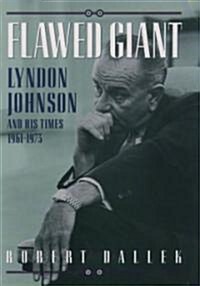 Flawed Giant: Lyndon Johnson and His Times, 1961-1973 (Hardcover)