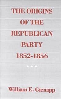The Origins of the Republican Party 1852-1856 (Paperback)