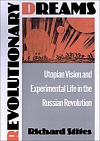 Revolutionary Dreams: Utopian Vision and Experimental Life in the Russian Revolution (Hardcover)