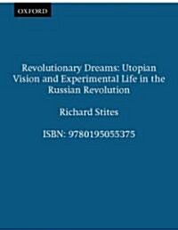 Revolutionary Dreams: Utopian Vision and Experimental Life in the Russian Revolution (Paperback)