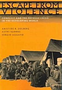 Escape from Violence : Conflict and the Refugee Crisis in the Developing World (Hardcover)