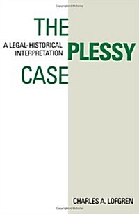 The Plessy Case: A Legal-Historical Interpretation (Paperback)