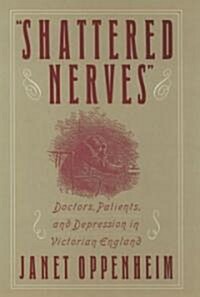 Shattered Nerves: Doctors, Patients, and Depression in Victorian England (Hardcover)