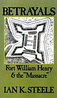 Betrayals: Fort William Henry and the Massacre (Hardcover)