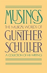 Musings : The Musical Worlds of Gunther Schuller: A Collection of his Writings (Paperback)