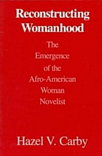 Reconstructing Womanhood: The Emergence of the Afro-American Woman Novelist (Paperback)