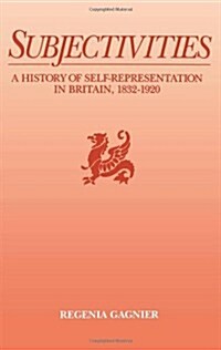 Subjectivities : A History of Self-Representation in Britain, 1832-1920 (Hardcover)