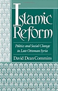 Islamic Reform: Politics and Social Change in Late Ottoman Syria (Hardcover)