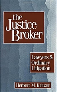 The Justice Broker: Lawyers and Ordinary Litigation (Hardcover)