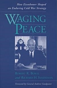 Waging Peace: How Eisenhower Shaped an Enduring Cold War Strategy (Hardcover)
