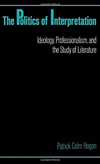 The Politics of Interpretation: Ideology, Professionalism, and the Study of Literature (Hardcover)