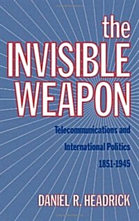 The Invisible Weapon: Telecommunications and International Politics, 1851-1945 (Hardcover)