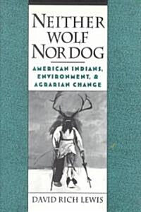 Neither Wolf Nor Dog: American Inndians, Environment, & Agrarian Change (Hardcover)