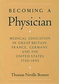 Becoming a Physician: Medical Education in Great Britain, France, Germany, and the United States, 1750-1945 (Hardcover)