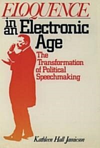 Eloquence in an Electronic Age: The Transformation of Political Speechmaking (Paperback)